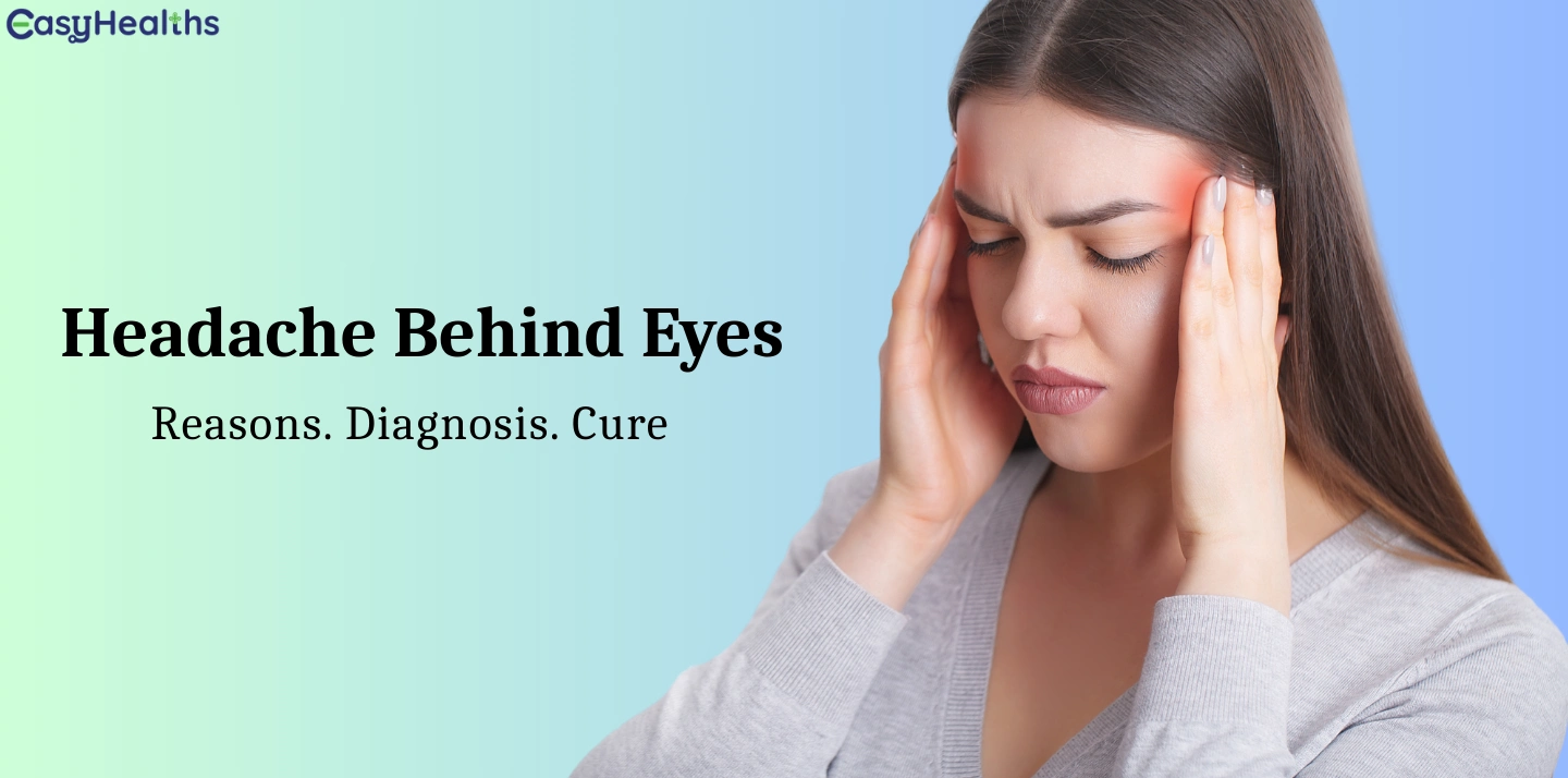 A woman holding her temples with a pained expression, indicating a headache behind the eyes. Headache Behind Eyes. Reasons. Diagnosis. Cure. EasyHealths logo in the top left corner.